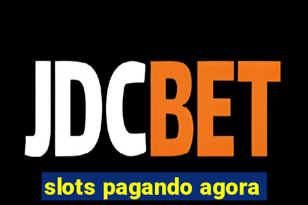slots pagando agora